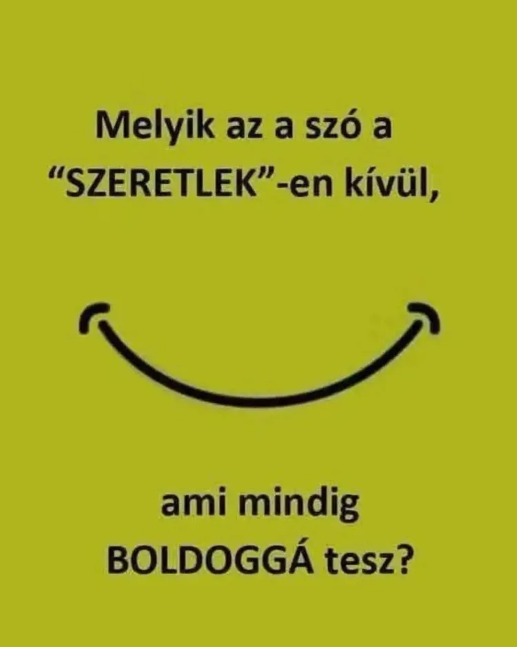 Melyik az a szó a szeretlek-en kívül, ami mindig boldoggá tesz? Melyik az a szó a szeretlek-en kívül, ami mindig boldoggá tesz?