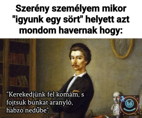 Szerény személyem mikor "igyunk egy sört" helyett...