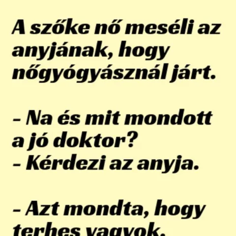 Vicc: A szőke nő meséli az anyjának hogy nőgyógyásznál járt Vicc: A szőke nő meséli az anyjának hogy nőgyógyásznál járt