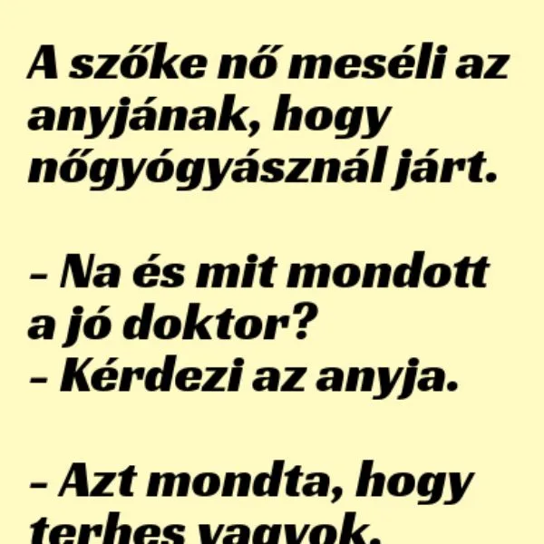 Vicc: A szőke nő meséli az anyjának hogy nőgyógyásznál járt Vicc: A szőke nő meséli az anyjának hogy nőgyógyásznál járt