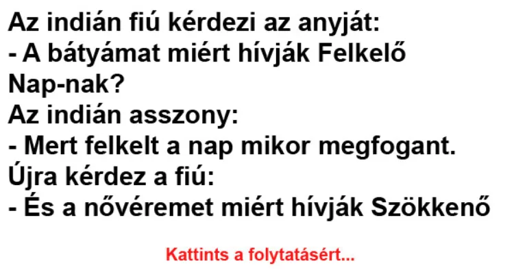 Vicc: Az indián fiú kérdezi az anyját - Vicc: Az indián fiú kérdezi az anyját –