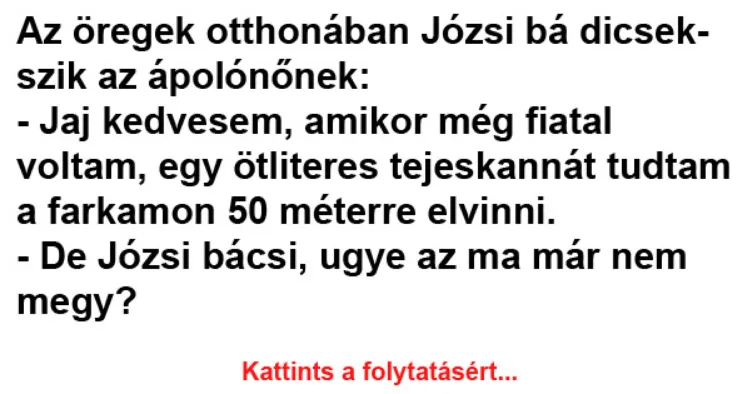 Vicc: Az öregek otthonában Józsi bá dicsekszik az ápolónőnek - Vicc: Az öregek otthonában Józsi bá dicsekszik az ápolónőnek –