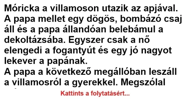 Vicc: Móricka a villamoson utazik az apjával Vicc: Móricka a villamoson utazik az apjával