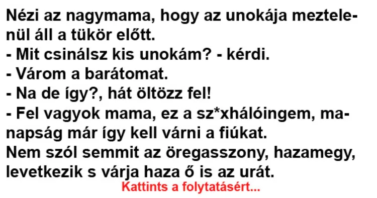 Vicc: Nézi az nagymama, hogy az unokája - Vicc: Nézi az nagymama, hogy az unokája –