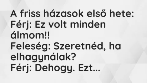 A friss házasok első hete:
Férj: Ez volt minden… – Vicc A friss házasok első hete:
Férj: Ez volt minden… – Vicc