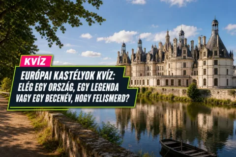 Európai kastélyok kvíz: elég egy ország, egy legenda vagy egy becenév, hogy felismerd?
