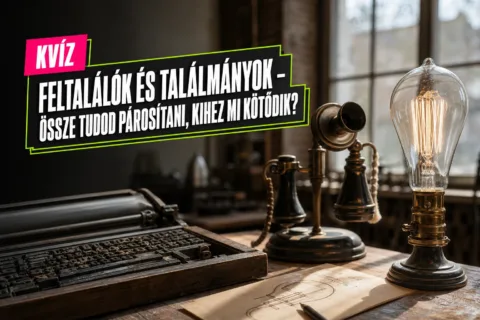 Kvíz: feltalálók és találmányok – össze tudod párosítani, kihez mi kötődik?