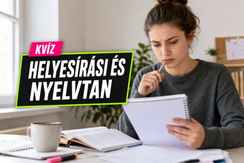 Kvíz: helyesírási csapdák – kiszúrod a helyes alakot, amikor a hibás is jónak tűnik?