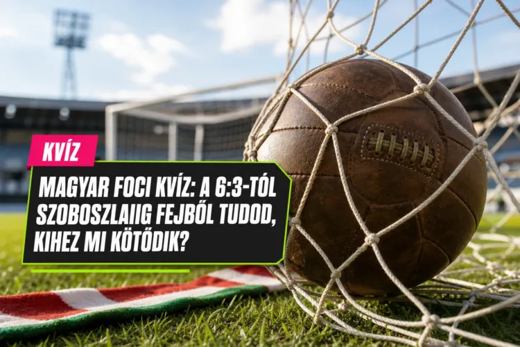 Magyar foci kvíz: a 6:3-tól Szoboszlaiig fejből tudod, kihez mi kötődik? Magyar foci kvíz: a 6:3-tól Szoboszlaiig fejből tudod, kihez mi kötődik?