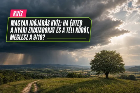 Magyar időjárás kvíz: ha érted a nyári zivatarokat és a téli ködöt, meglesz a 9/10?
