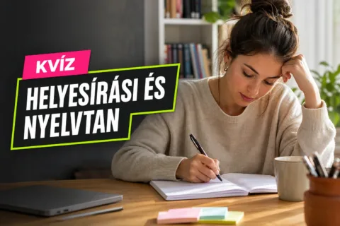 Magyar nyelvtan kvíz: elsőre el tudod dönteni, mi szabályos a szótól a mondatig?