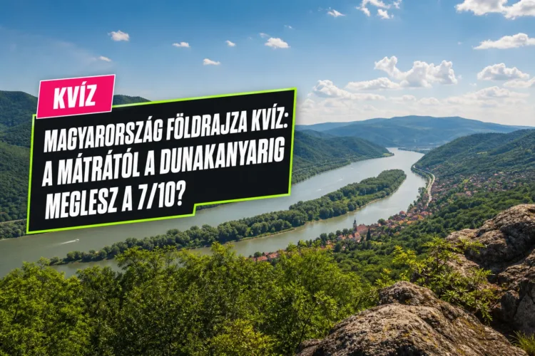 Magyarország földrajza kvíz: a Mátrától a Dunakanyarig meglesz a 7/10? Magyarország földrajza kvíz: a Mátrától a Dunakanyarig meglesz a 7/10?