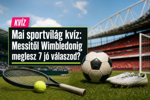 Mai sportvilág kvíz: Messitől Wimbledonig meglesz 7 jó válaszod?