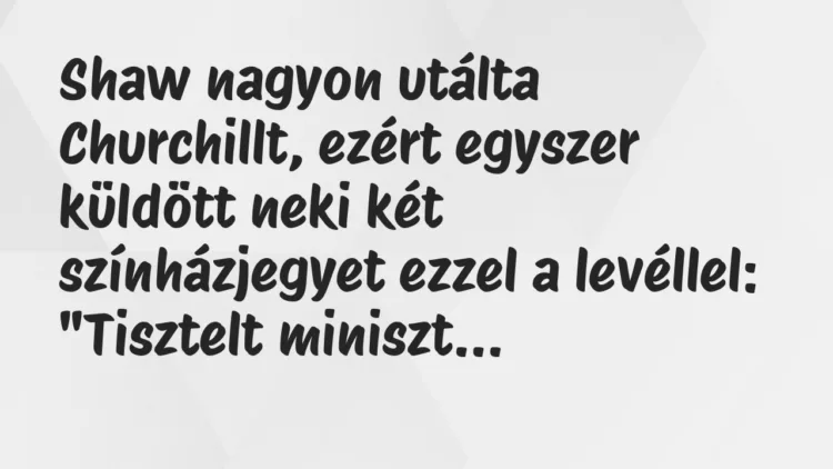Shaw nagyon utálta Churchillt, ezért egyszer küldött neki két… – Vicc Shaw nagyon utálta Churchillt, ezért egyszer küldött neki két… – Vicc