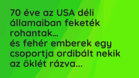 Vicc: 70 éve az USA déli államaiban feketék rohantak, és fehér emberek…