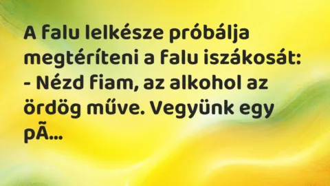 Vicc: A falu lelkésze próbálja megtéríteni a falu iszákosát…