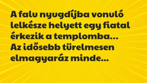 Vicc: A falu nyugdíjba vonuló lelkésze helyett egy fiatal érkezik a templomba…