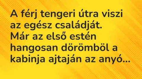 Vicc: A férj tengeri útra viszi az egész családját…
