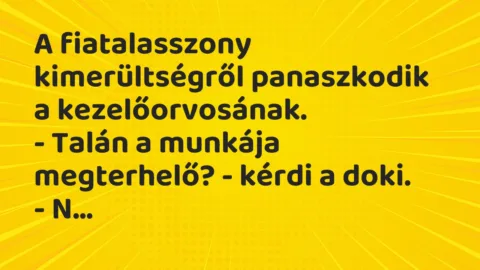 Vicc: A fiatalasszony kimerültségről panaszkodik a kezelőorvosának…