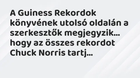 Vicc: A Guiness Rekordok könyvének utolsó oldalán a szerkesztők megjegyzik…