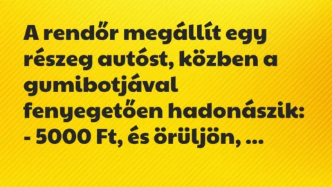Vicc: A rendőr megállít egy részeg autóst, közben a gumibotjával fenyegetően… Vicc: A rendőr megállít egy részeg autóst, közben a gumibotjával fenyegetően…