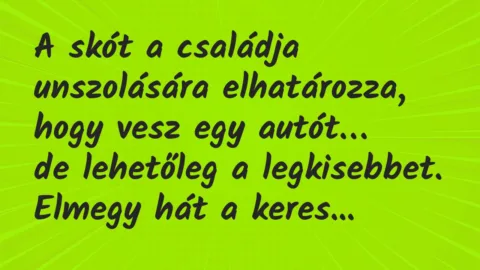 Vicc: A skót a családja unszolására elhatározza, hogy vesz egy autót…