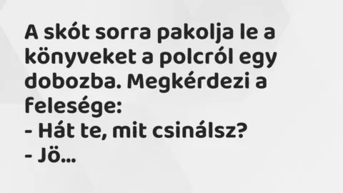 Vicc: A skót sorra pakolja le a könyveket a polcról egy dobozba. Megkérdezi…