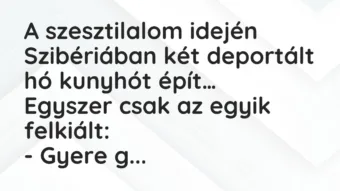 Vicc: A szesztilalom idején Szibériában két deportált hó kunyhót épít…