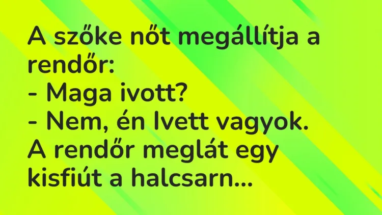 Vicc: A szőke nőt megállítja a rendőr… Vicc: A szőke nőt megállítja a rendőr…