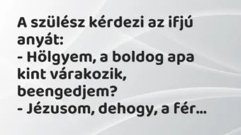 Vicc: A szülész kérdezi az ifjú anyát…
