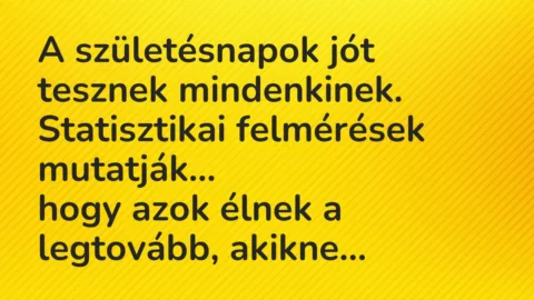 Vicc: A születésnapok jót tesznek mindenkinek. Statisztikai felmérések…