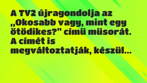 Vicc: A TV2 újragondolja az „Okosabb vagy, mint egy ötödikes?” című műsorát…