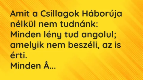 Vicc: Amit a Csillagok Háborúja nélkül nem tudnánk…