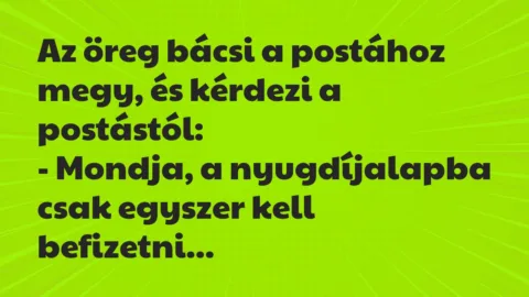 Vicc: Az öreg bácsi a postához megy, és kérdezi a postástól: Vicc: Az öreg bácsi a postához megy, és kérdezi a postástól: