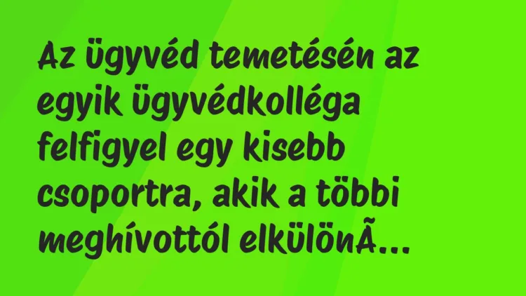 Vicc: Az ügyvéd temetésén az egyik ügyvédkolléga felfigyel egy kisebb… Vicc: Az ügyvéd temetésén az egyik ügyvédkolléga felfigyel egy kisebb…