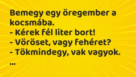 Vicc: Bemegy egy öregember a kocsmába… Vicc: Bemegy egy öregember a kocsmába…