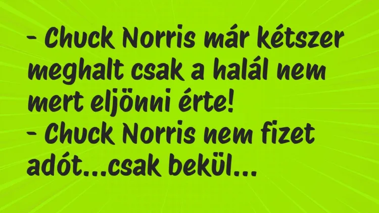 Vicc: Chuck Norris már kétszer meghalt csak a halál nem mert eljönni érte… Vicc: Chuck Norris már kétszer meghalt csak a halál nem mert eljönni érte…