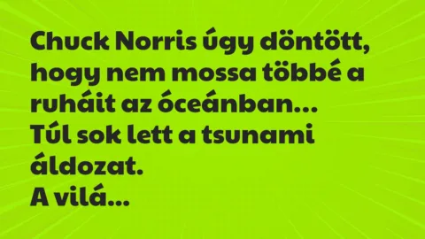 Vicc: Chuck Norris úgy döntött, hogy nem mossa többé a ruháit az óceánban…