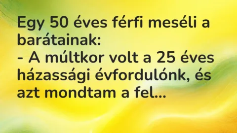 Vicc: Egy 50 éves férfi meséli a barátainak…