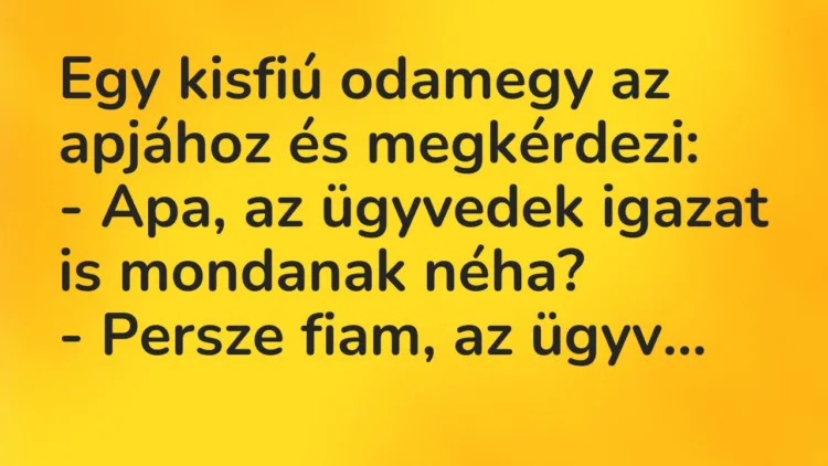 Vicc: Egy kisfiú odamegy az apjához és megkérdezi:
– Apa, az ügyvedek… Vicc: Egy kisfiú odamegy az apjához és megkérdezi:
– Apa, az ügyvedek…