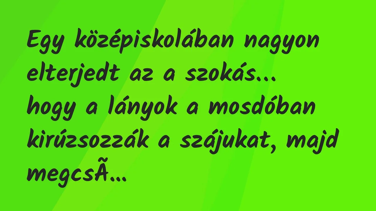 Vicc: Egy középiskolában nagyon elterjedt az a szokás, hogy a lányok…