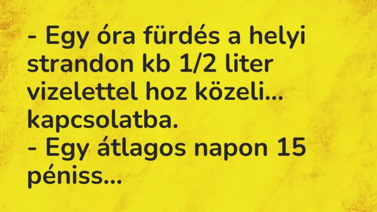 Vicc: Egy óra fürdés a helyi strandon kb 1/2 liter vizelettel hoz közeli… Vicc: Egy óra fürdés a helyi strandon kb 1/2 liter vizelettel hoz közeli…