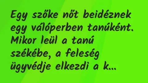 Vicc: Egy szőke nőt beidéznek egy válóperben tanúként. Mikor leül a tanú…