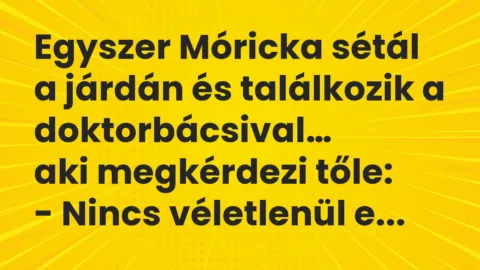 Vicc: Egyszer Móricka sétál a járdán és találkozik a doktorbácsival…
