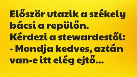 Vicc: Először utazik a székely bácsi a repülőn. Kérdezi a… Vicc: Először utazik a székely bácsi a repülőn. Kérdezi a…