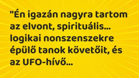 Vicc: “Én igazán nagyra tartom az elvont, spirituális, logikai nonszenszekre…