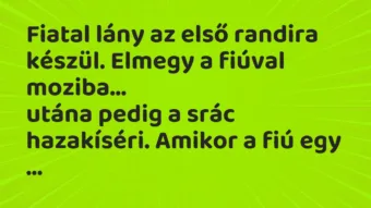Vicc: Fiatal lány az első randira készül. Elmegy a fiúval moziba…