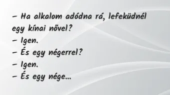 Vicc: Ha alkalom adódna rá, lefeküdnél egy kínai nővel?