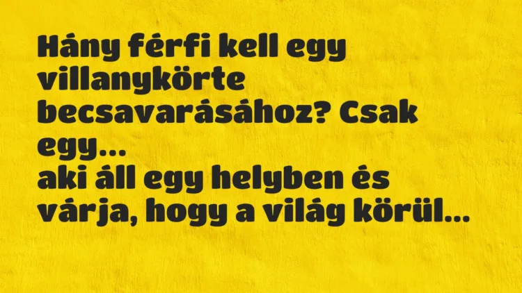 Vicc: Hány férfi kell egy villanykörte becsavarásához? Csak… Vicc: Hány férfi kell egy villanykörte becsavarásához? Csak…