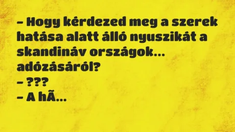 Vicc: Hogy kérdezed meg a szerek hatása alatt álló nyuszikát a skandináv…